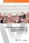 Socio-economic impact of refugee integration programs in the EU