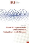 Étude du rayonnement ultrasonore des traducteurs multiéléments