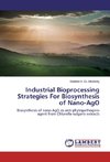 Industrial Bioprocessing Strategies For Biosynthesis of Nano-AgO