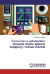 Consumer e-satisfaction towards online apparel shopping: Female market