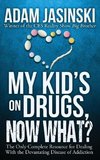 My Kid's on Drugs. Now What?