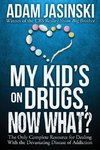 My Kid's on Drugs. Now What?