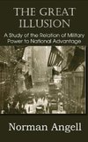 The Great Illusion A Study of the Relation of Military Power to National Advantage