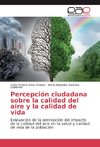 Percepción ciudadana sobre la calidad del aire y la calidad de vida