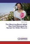 The Meaning-Based Adult Day Care Managed by Nurses for Older Persons