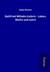 Gottfried Wilhelm Leibniz - Leben, Werke und Lehre