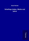 Schellings Leben, Werke und Lehre