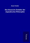 Das klassische Zeitalter der dogmatischen Philosophie