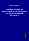 Kurze Übersicht über die Geschichte der Universität in Halle a. S. bis zur Mitte des 19. Jahrhunderts