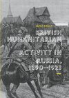 British Humanitarian Activity in Russia, 1890-1923