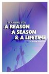 Planning for a Reason, a Season, and a Lifetime