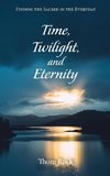 Time, Twilight, and Eternity