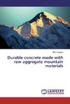 Durable concrete made with raw aggregate mountain materials