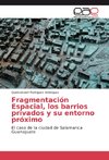 Fragmentación Espacial, los barrios privados y su entorno próximo