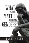 What Is the Matter with My Gender?