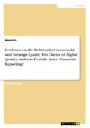 Evidence on the Relation between Audit and Earnings Quality. Do Clients of Higher Quality Auditors Provide Better Financial Reporting?