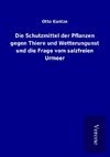 Die Schutzmittel der Pflanzen gegen Thiere und Wetterungunst und die Frage vom salzfreien Urmeer