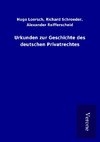 Urkunden zur Geschichte des deutschen Privatrechtes