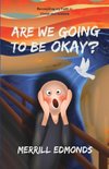 Are We Going to be Okay?