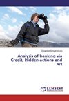 Analysis of banking via Credit, Hidden actions and Art