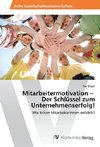 Mitarbeitermotivation - Der Schlüssel zum Unternehmenserfolg!