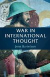 Bartelson, J: War in International Thought