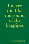 I never did like the sound of the bagpipes