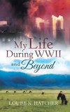 My Life During WWII and Beyond