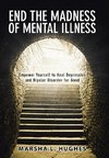 End the Madness of Mental Illness