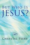 But Who Is Jesus?