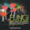 Fungi Are Not Plants - Biology Book Grade 4 | Children's Biology Books