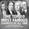 The Top 10 Most Famous Chemists of All Time - 6th Grade Chemistry | Children's Chemistry Books