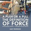 A Push or A Pull - The Definition of Force - Physics Book Grade 5 | Children's Physics Books