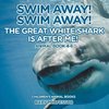 Swim Away! Swim Away! The Great White Shark Is After Me! Animal Book 4-6 | Children's Animal Books