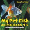 My Pet Fish - Animal Book 4-6 | Children's Animal Books