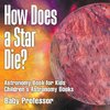 How Does a Star Die? Astronomy Book for Kids | Children's Astronomy Books