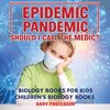 Epidemic, Pandemic, Should I Call the Medic? Biology Books for Kids | Children's Biology Books