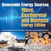 Renewable Energy Sources - Wave, Geothermal and Biomass Energy Edition