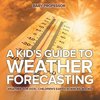 A Kid's Guide to Weather Forecasting - Weather for Kids | Children's Earth Sciences Books