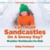Can I Build Sandcastles On A Snowy Day? Weather Workbooks for Kids | Children's Weather Books
