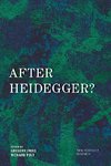 After Heidegger?