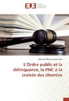 L'Ordre public et la délinquance, la PNC à la croisée des chemins