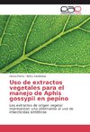 Uso de extractos vegetales para el manejo de Aphis gossypii en pepino