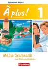 À plus! Band 1: 6. Jahrgangsstufe - Bayern - Meine Grammatik zum Selberschreiben