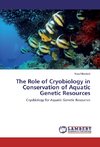 The Role of Cryobiology in Conservation of Aquatic Genetic Resources