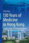 Ching, F: 130 Years of Medicine in Hong Kong