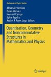 Quantization, Geometry and Noncommutative Structures in Mathematics and Physics