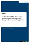 Bilddatenformat JPEG. Methode der Bildkompression, geschichtlicher Hintergrund und Anwendungsgebiete