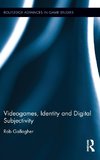 Videogames, Identity and Digital Subjectivity