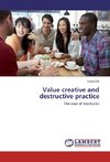 Value creative and destructive practice